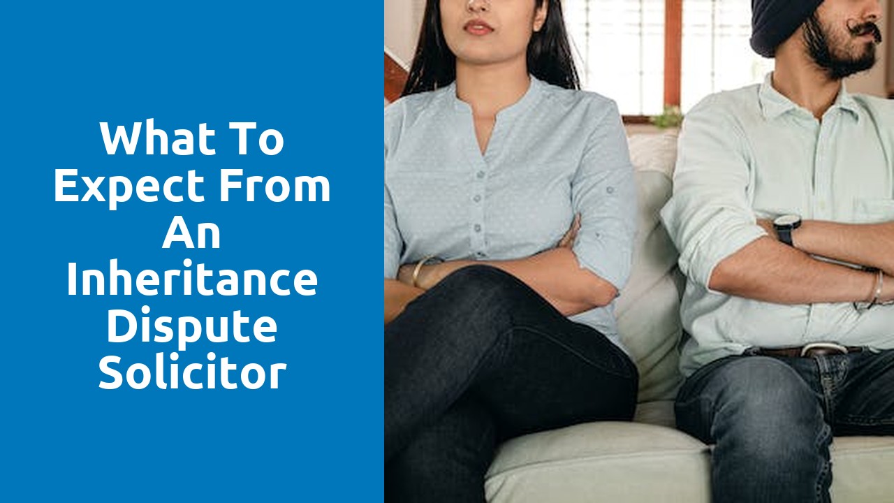 What to Expect from an Inheritance Dispute Solicitor