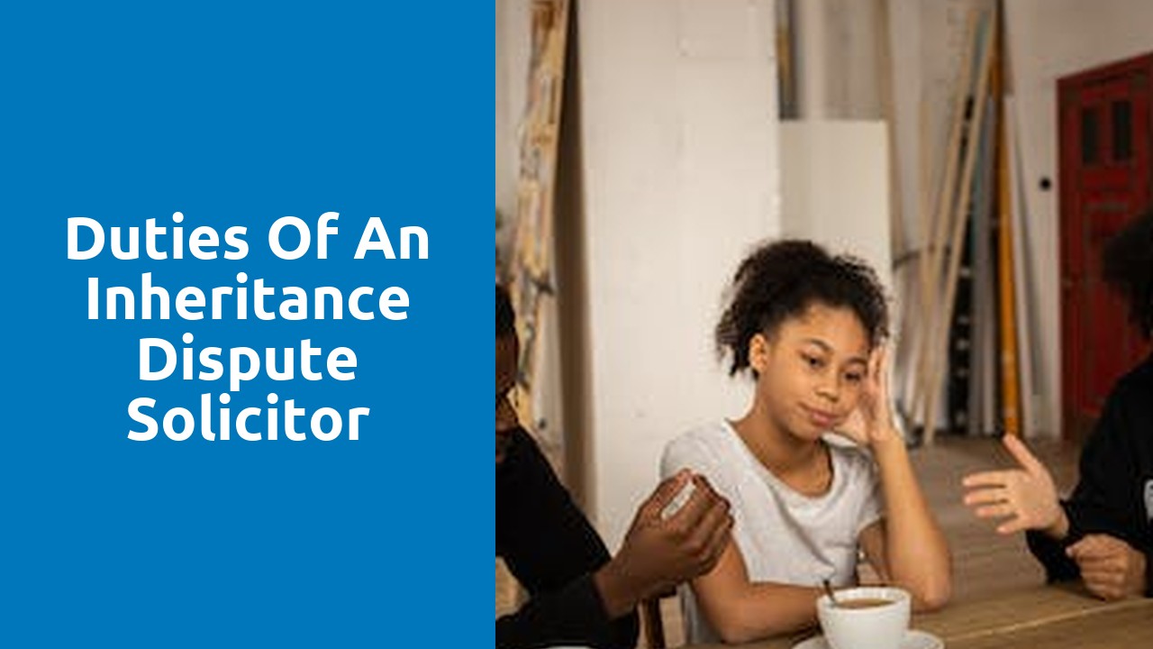 Duties of an Inheritance Dispute Solicitor