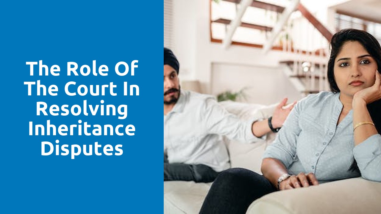 The role of the court in resolving inheritance disputes