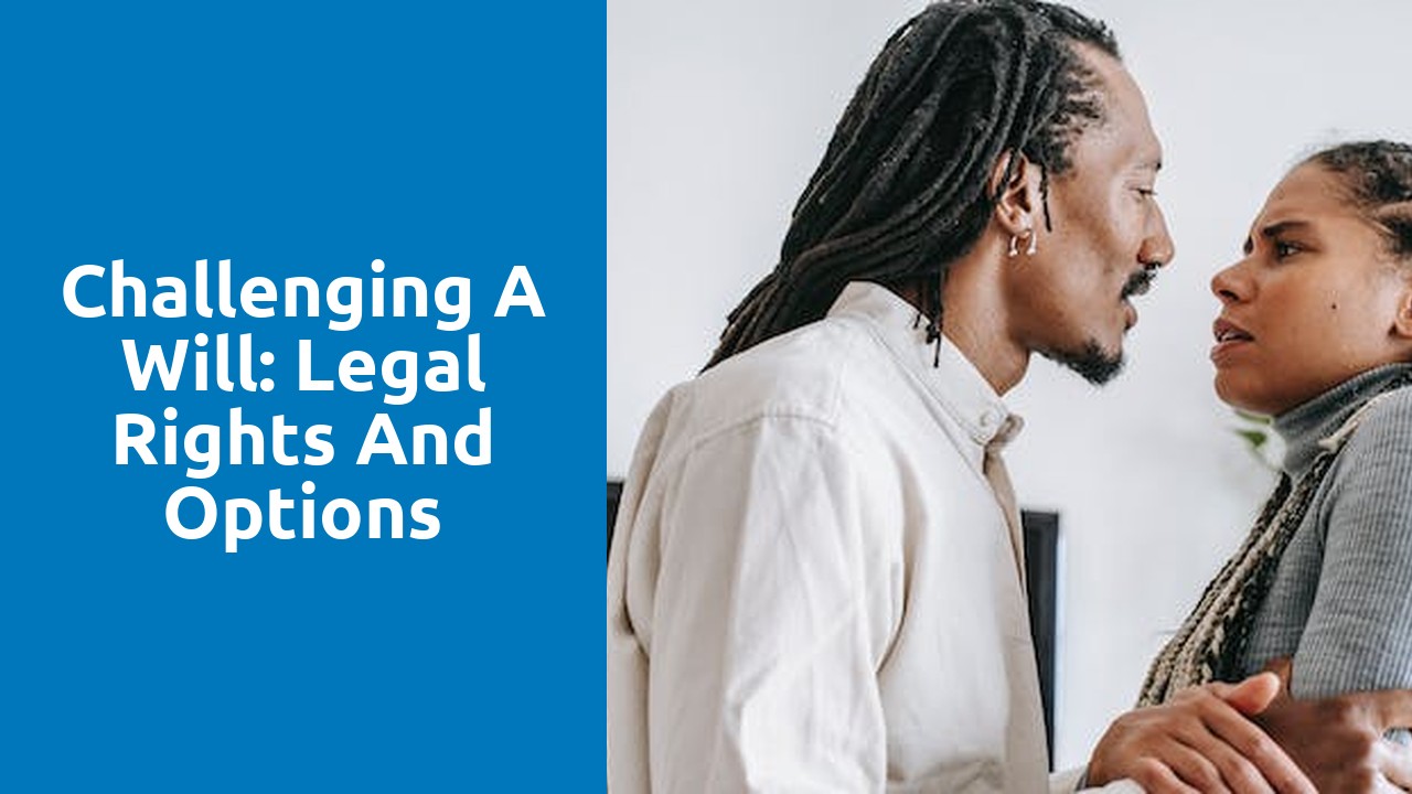 Challenging a will: legal rights and options