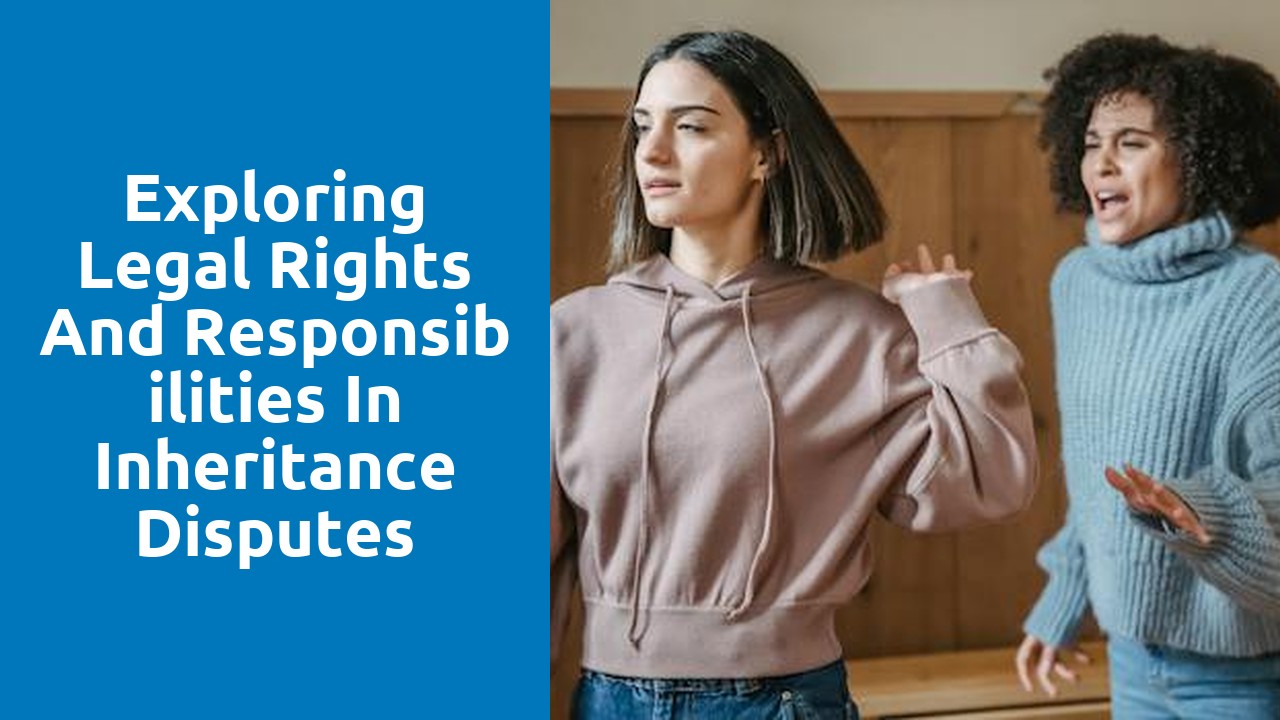 Exploring Legal Rights and Responsibilities in Inheritance Disputes