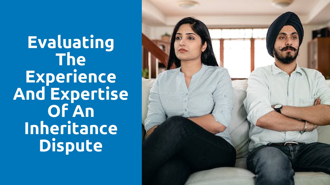 Evaluating the Experience and Expertise of an Inheritance Dispute Solicitor
