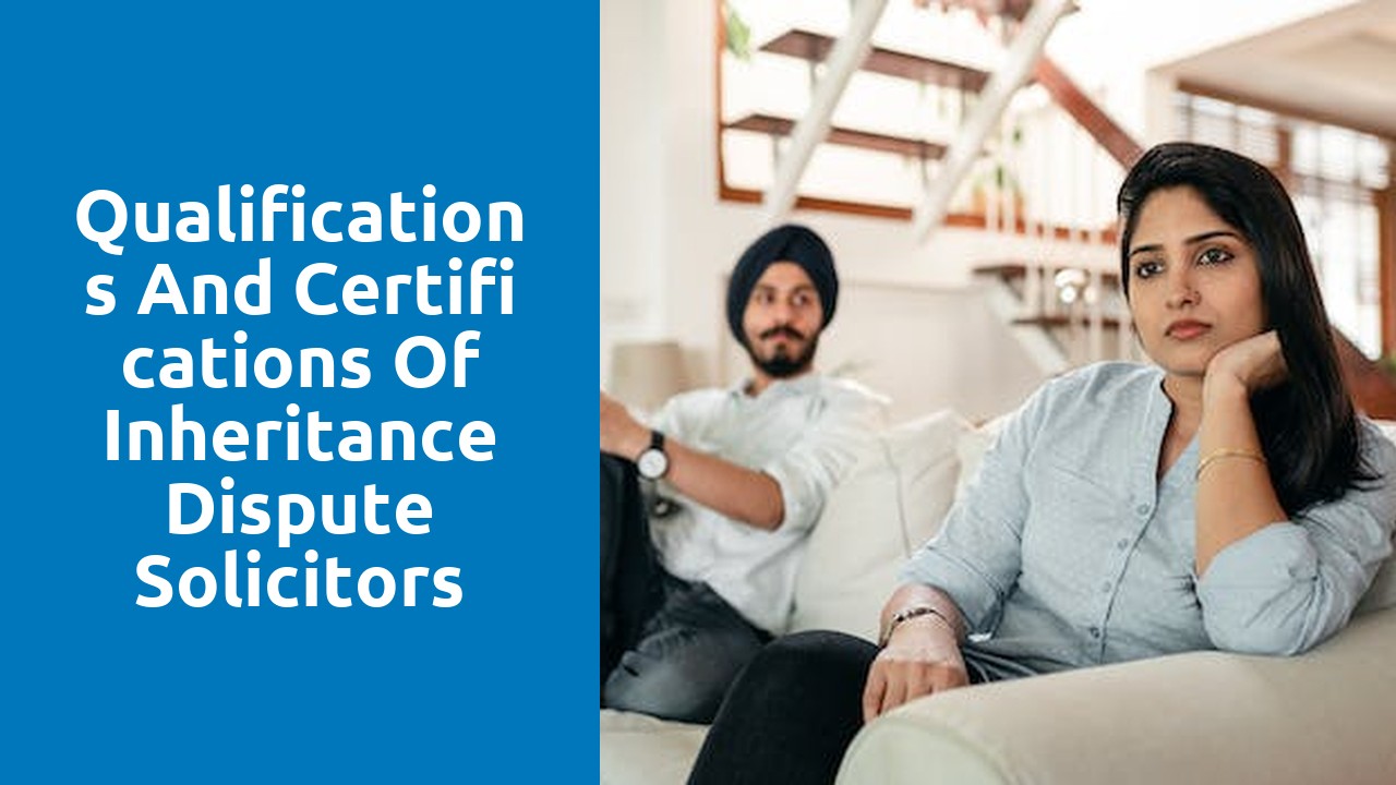 Qualifications and certifications of inheritance dispute solicitors