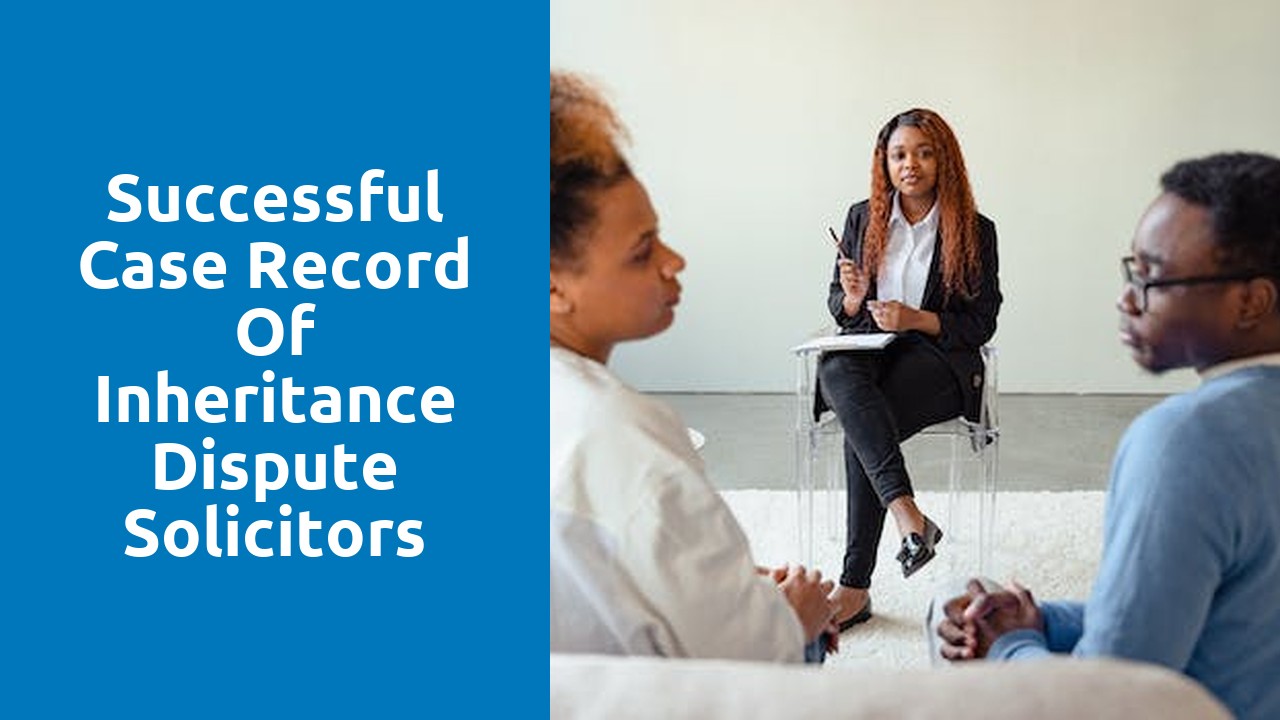 Successful case record of inheritance dispute solicitors