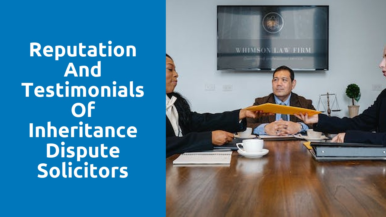 Reputation and testimonials of inheritance dispute solicitors