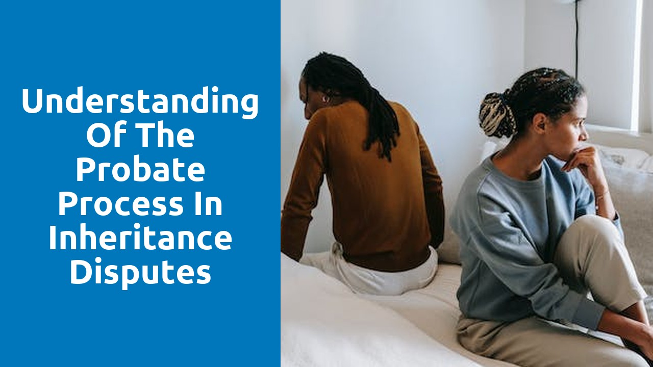 Understanding of the probate process in inheritance disputes
