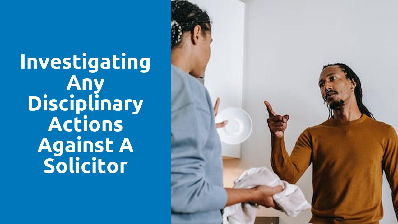 Investigating any disciplinary actions against a solicitor