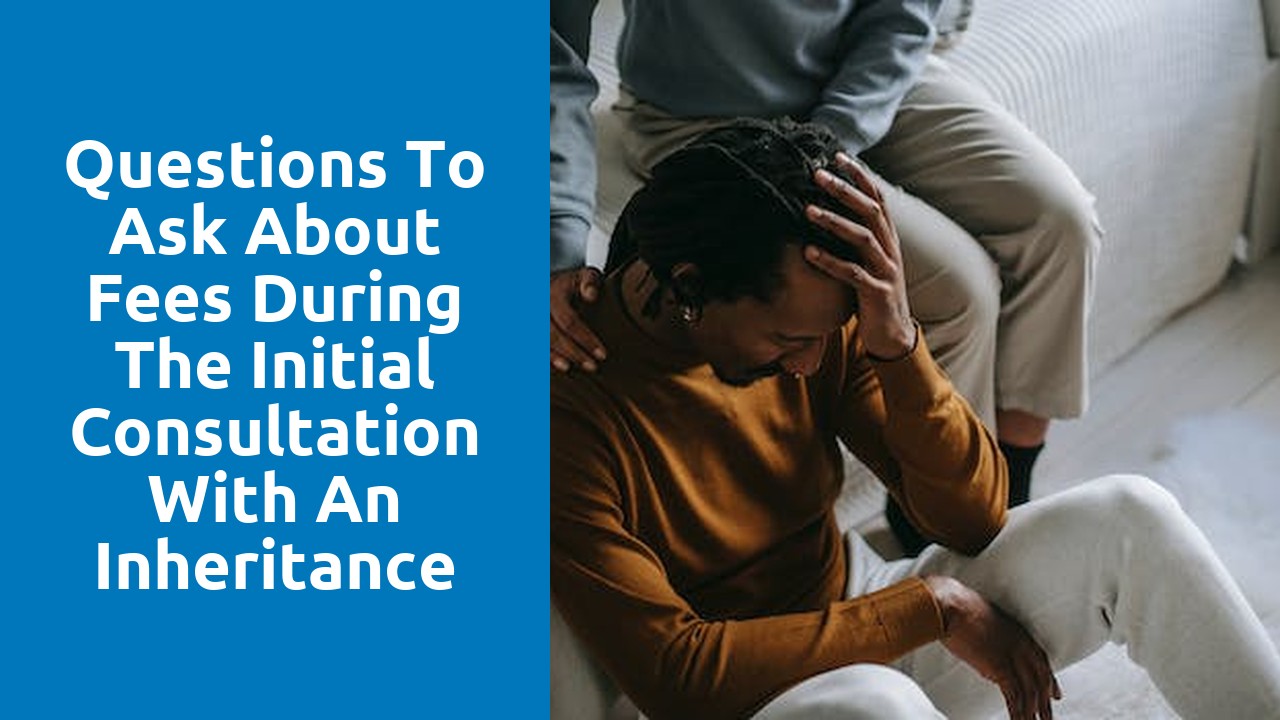 Questions to ask about fees during the initial consultation with an inheritance dispute solicitor