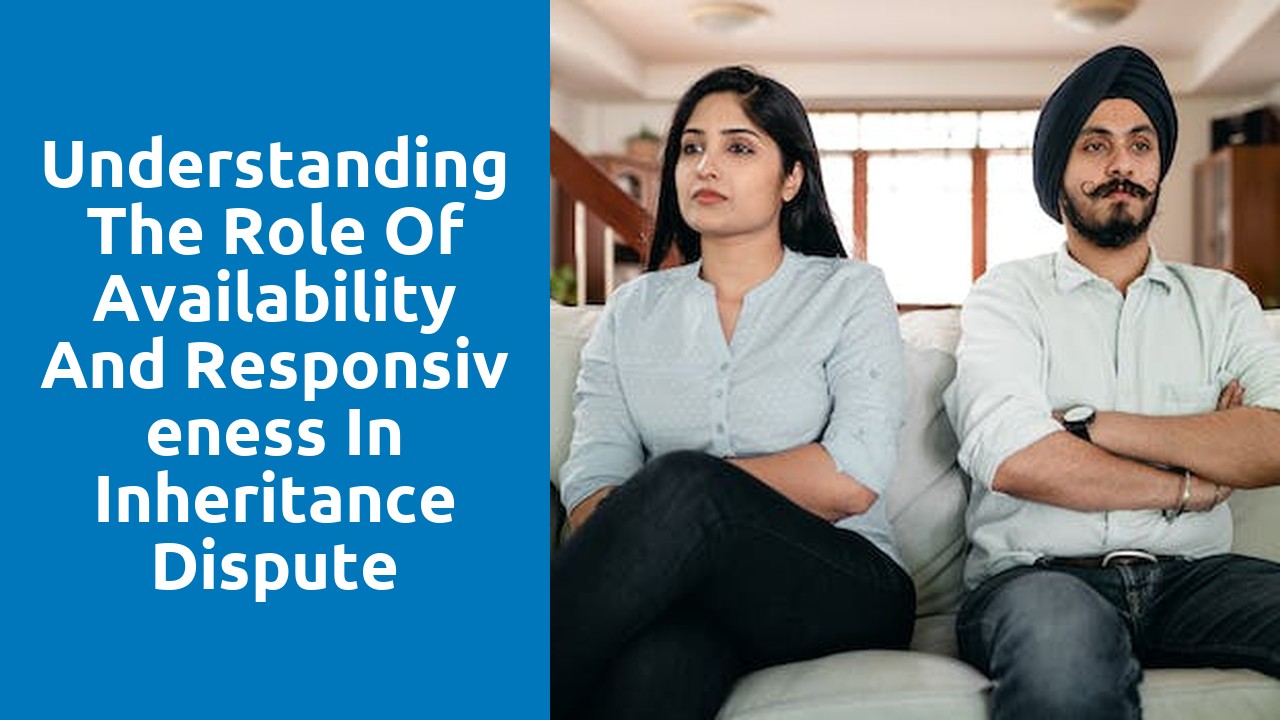 Understanding the Role of Availability and Responsiveness in Inheritance Dispute Resolutions