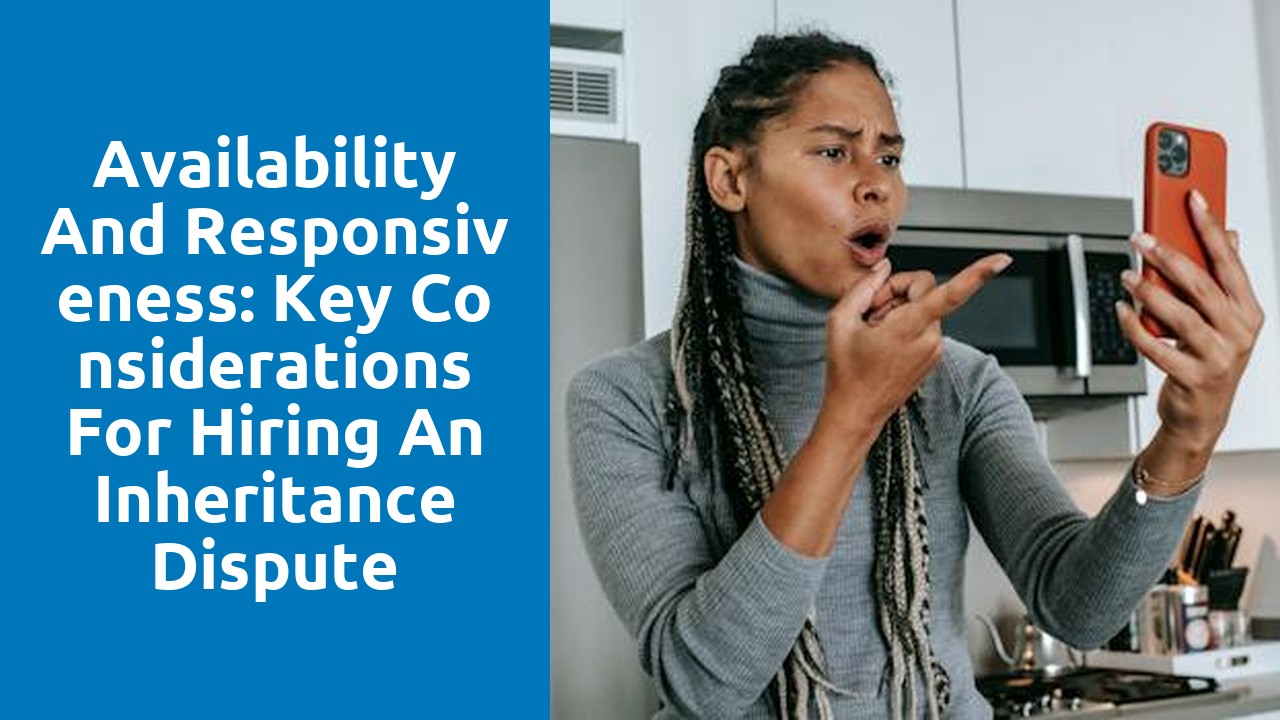 Availability and Responsiveness: Key Considerations for Hiring an Inheritance Dispute Solicitor