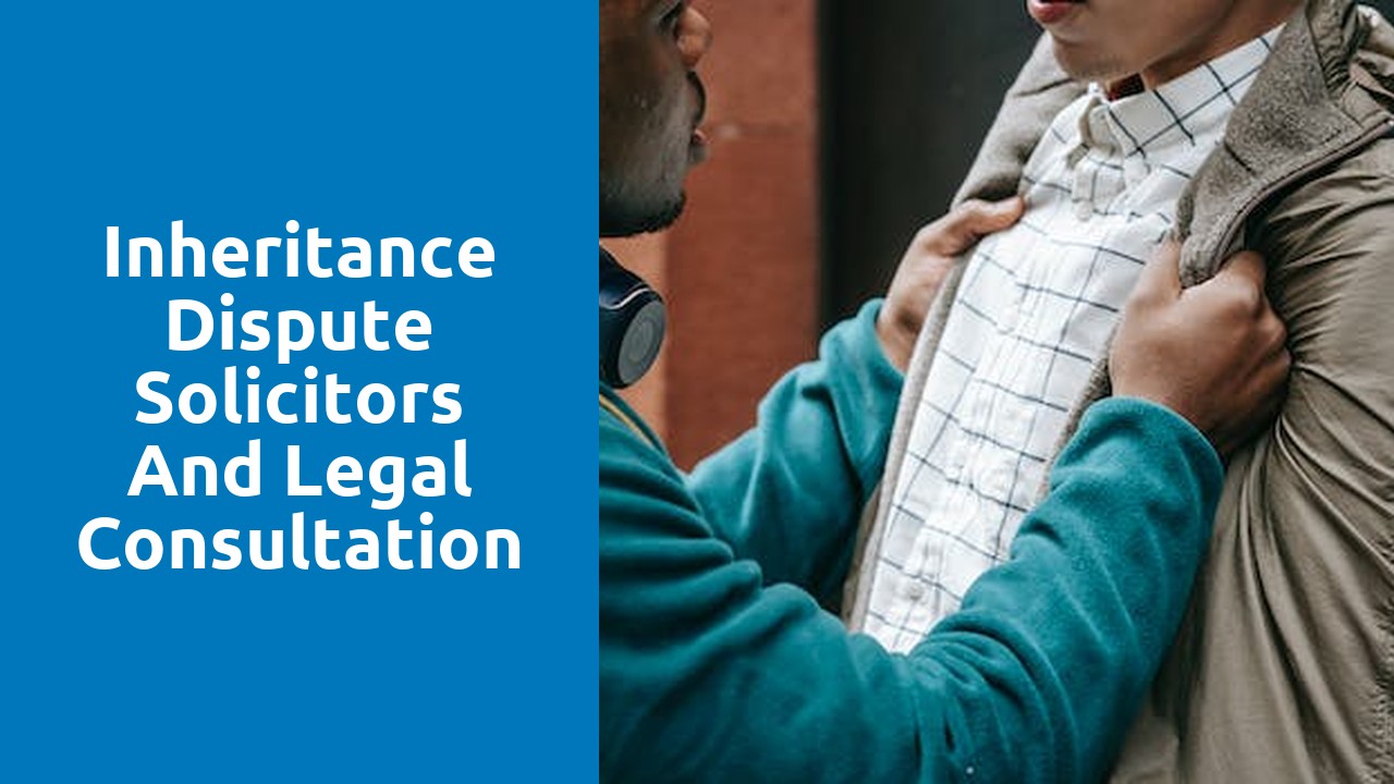 Inheritance Dispute Solicitors and Legal Consultation