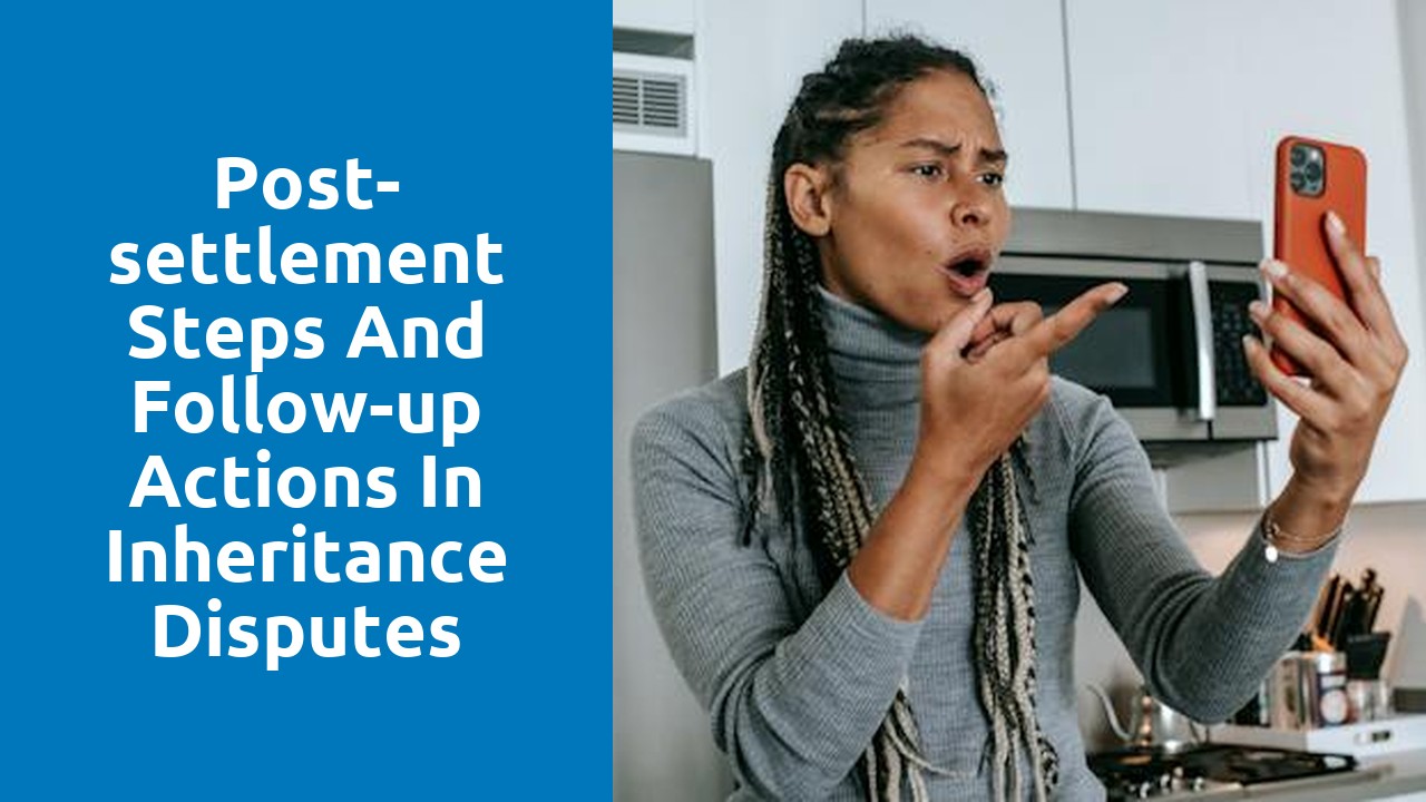 Post-settlement steps and follow-up actions in inheritance disputes