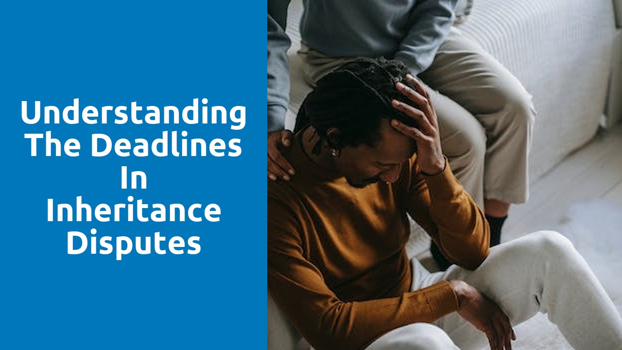 Understanding the deadlines in inheritance disputes
