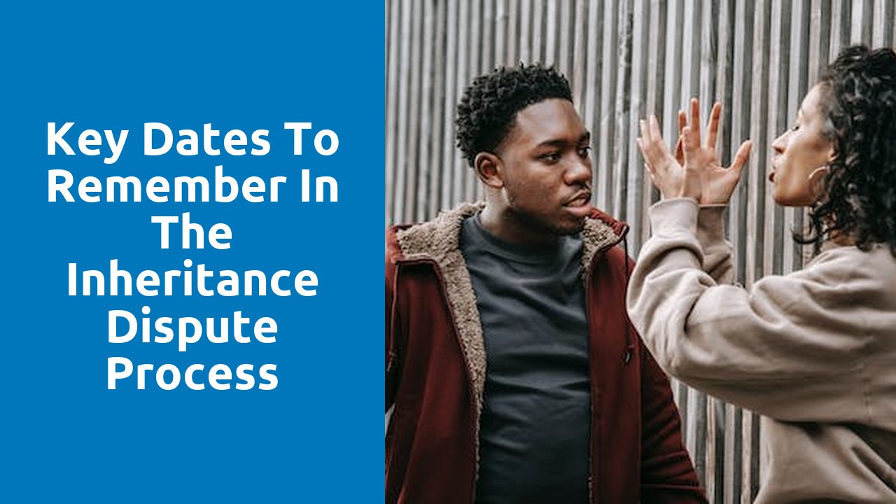 Key dates to remember in the inheritance dispute process