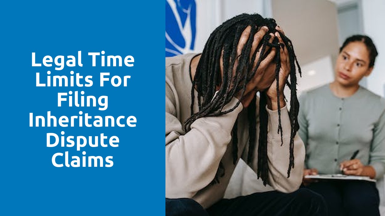 Legal time limits for filing inheritance dispute claims