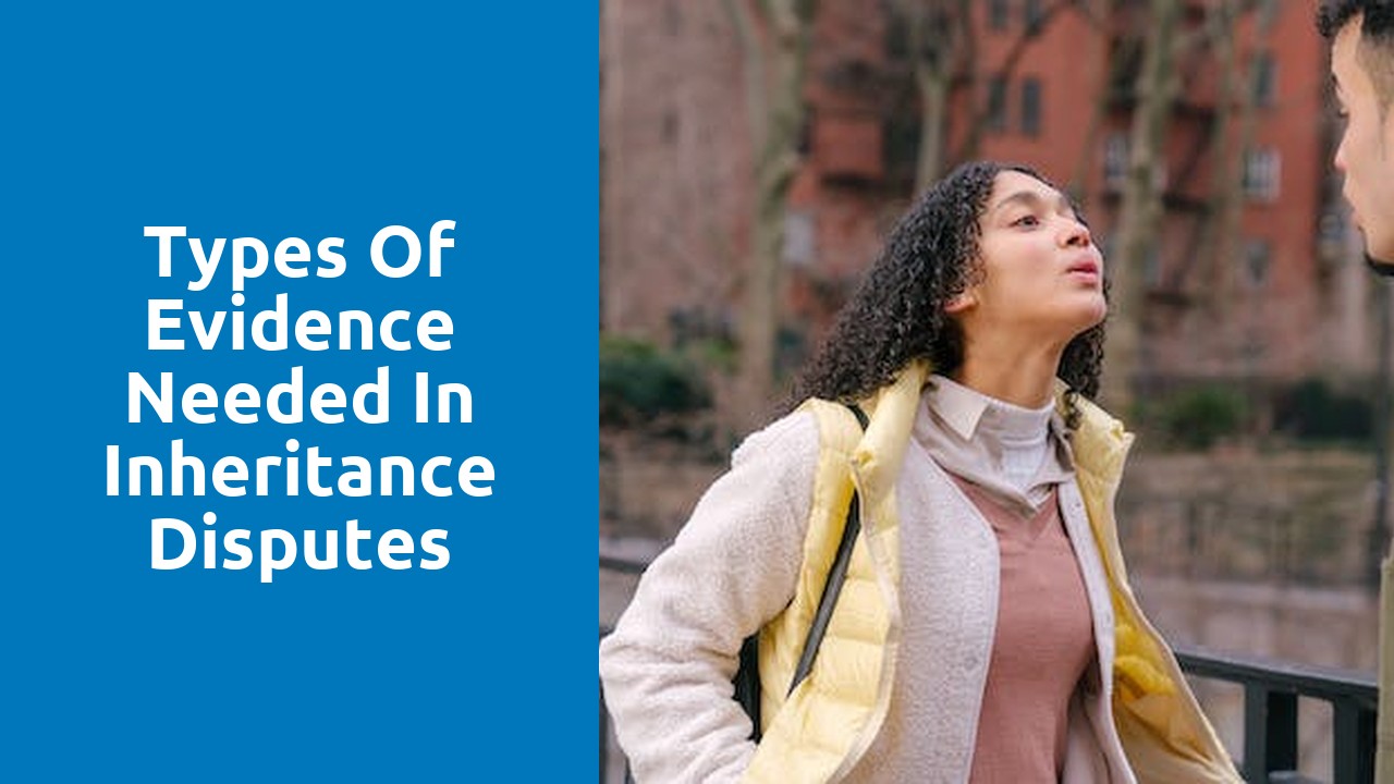 Types of evidence needed in inheritance disputes