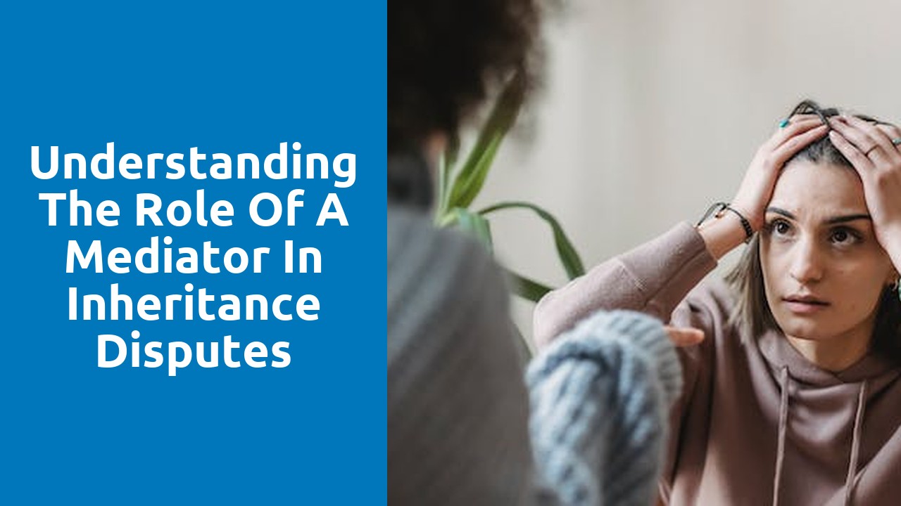 Understanding the role of a mediator in inheritance disputes