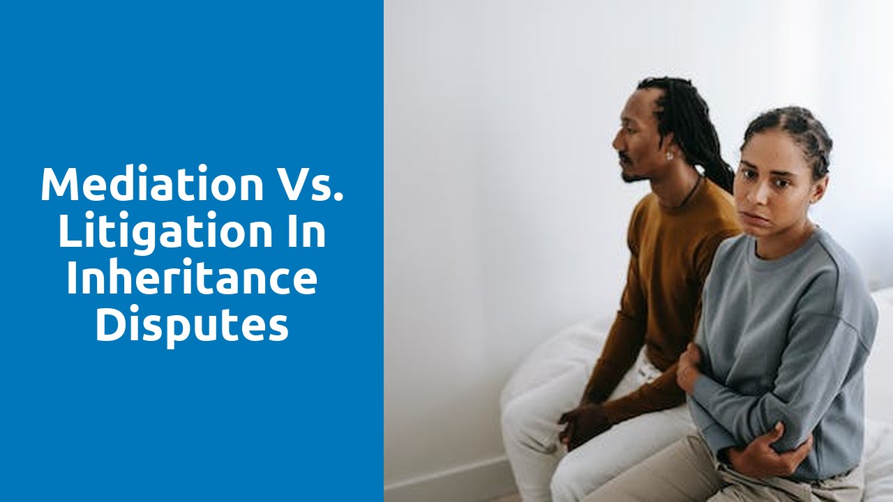 Mediation vs. litigation in inheritance disputes