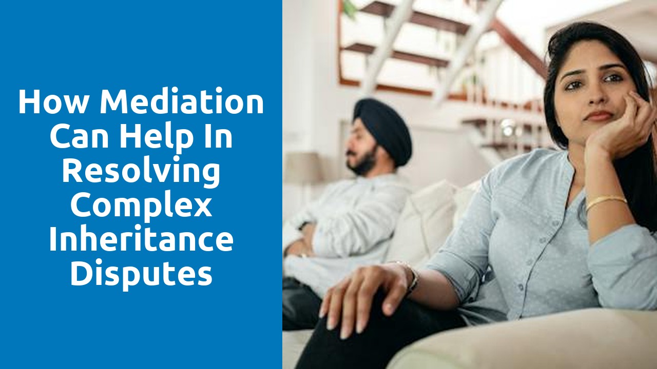 How mediation can help in resolving complex inheritance disputes