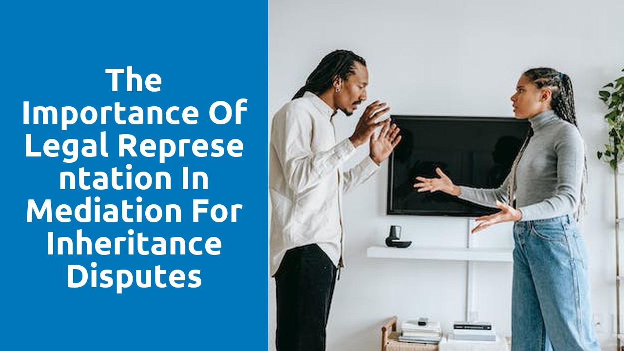 The importance of legal representation in mediation for inheritance disputes