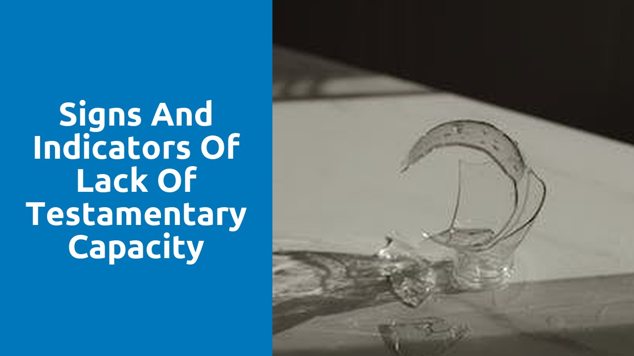 Signs and Indicators of Lack of Testamentary Capacity