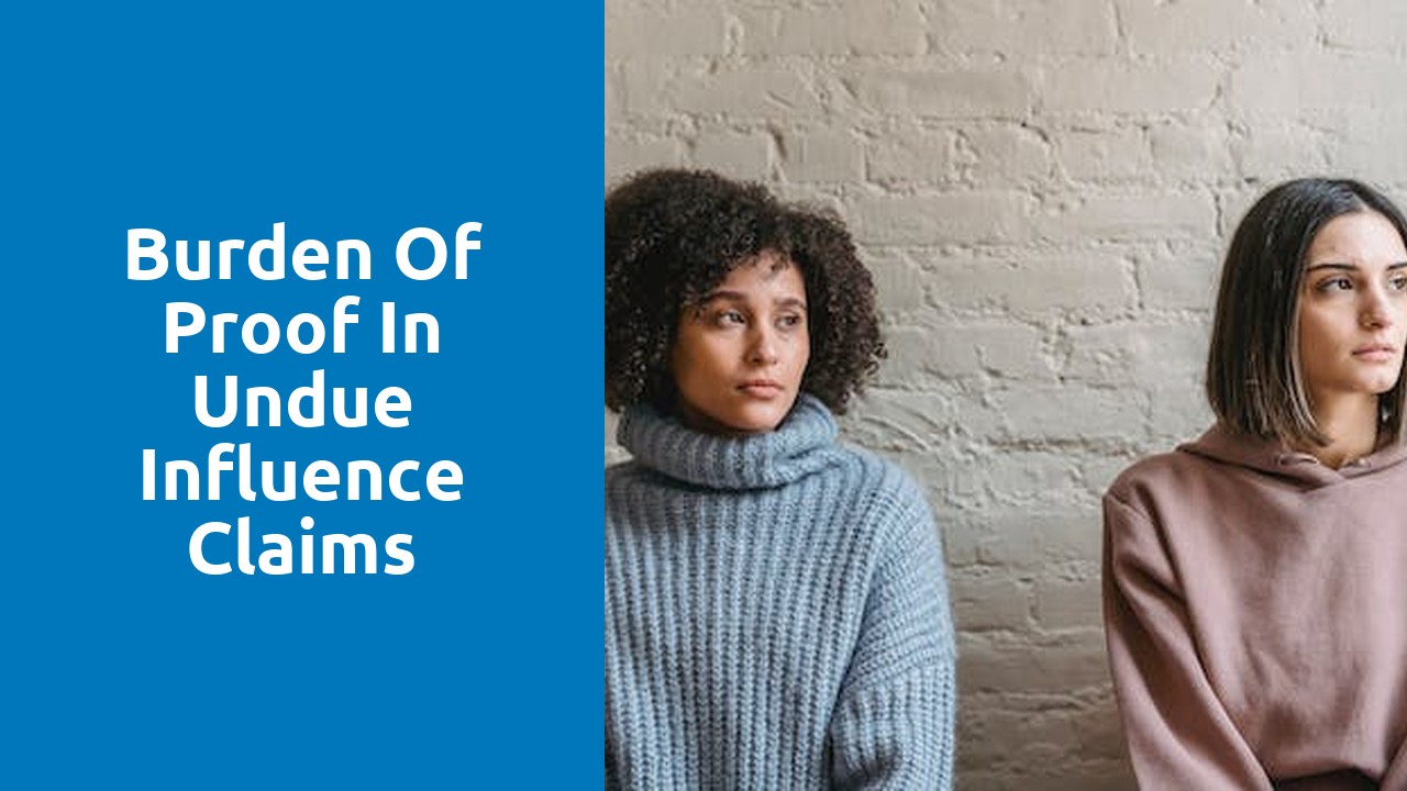 Burden of Proof in Undue Influence Claims