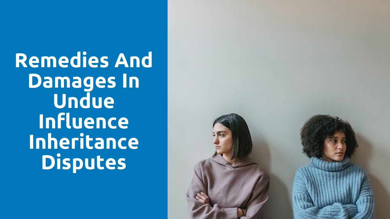 Remedies and Damages in Undue Influence Inheritance Disputes