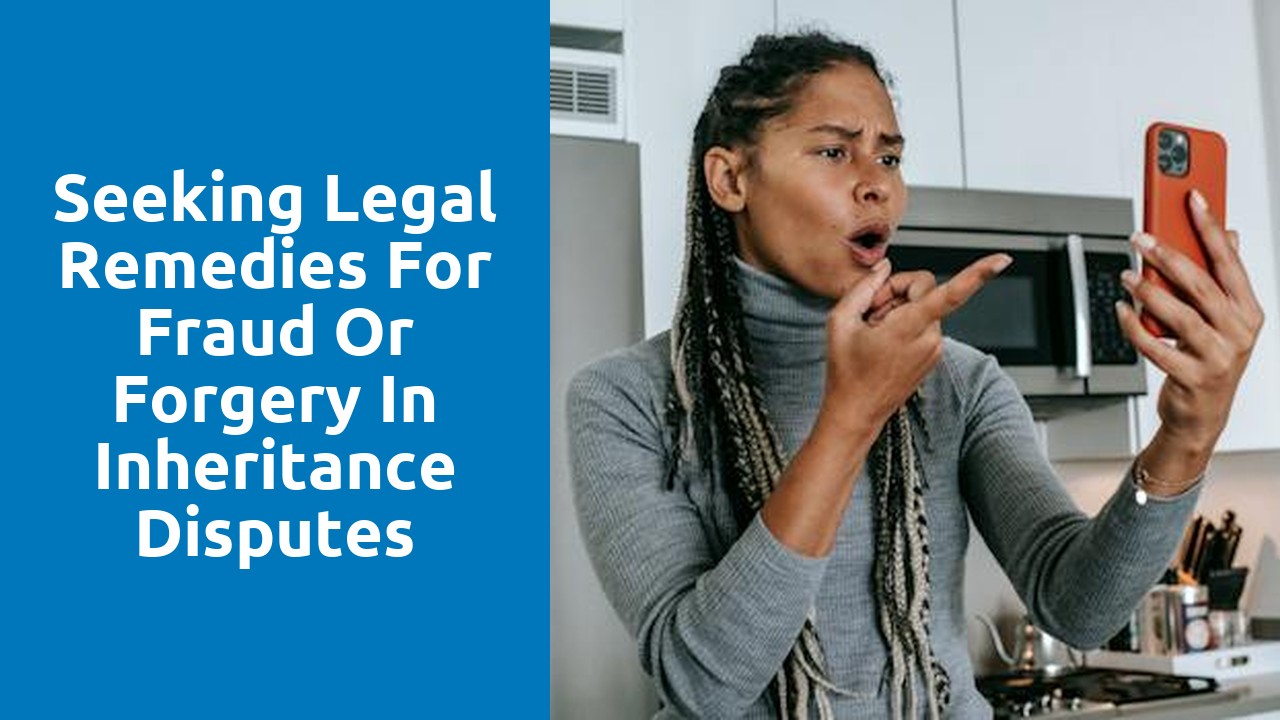 Seeking Legal Remedies for Fraud or Forgery in Inheritance Disputes