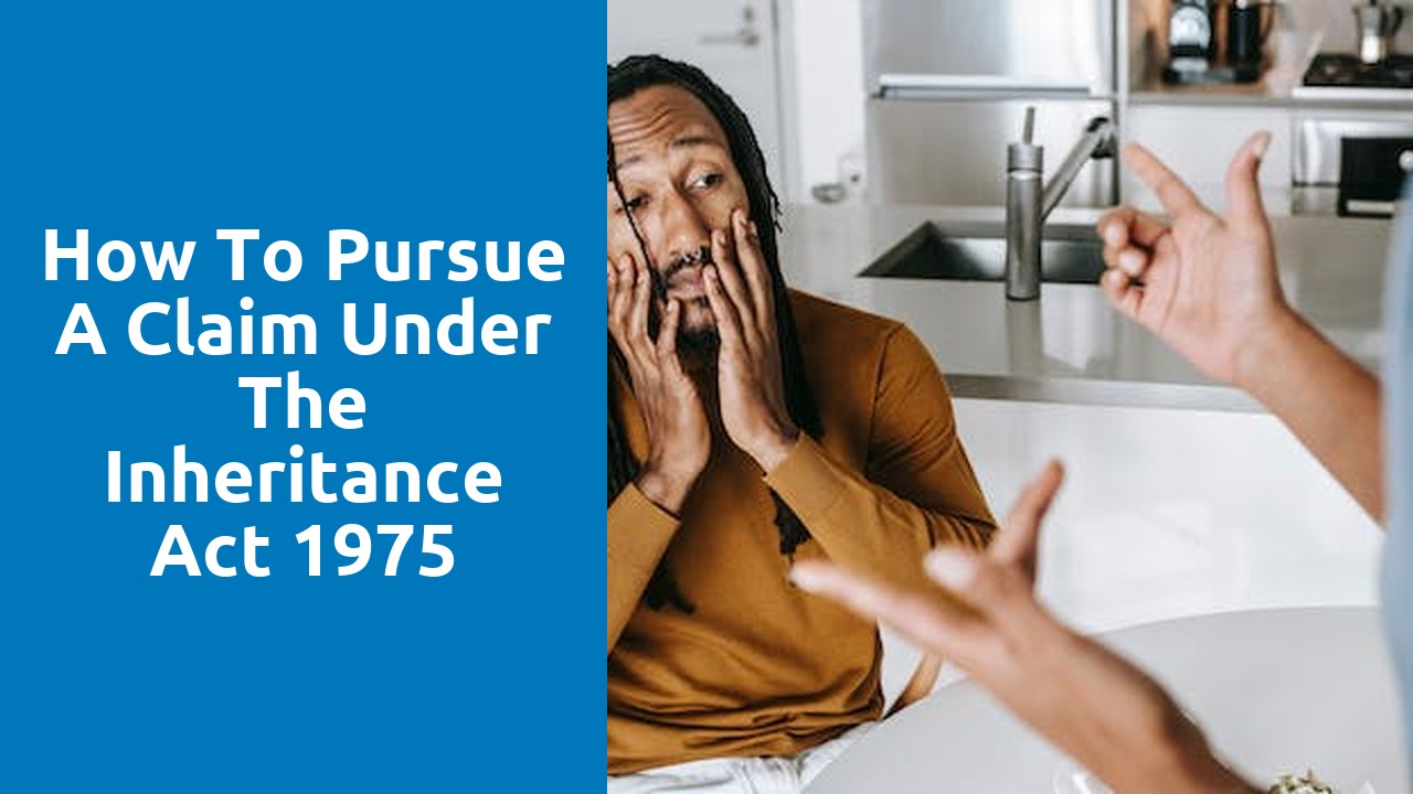 How to pursue a claim under the Inheritance Act 1975