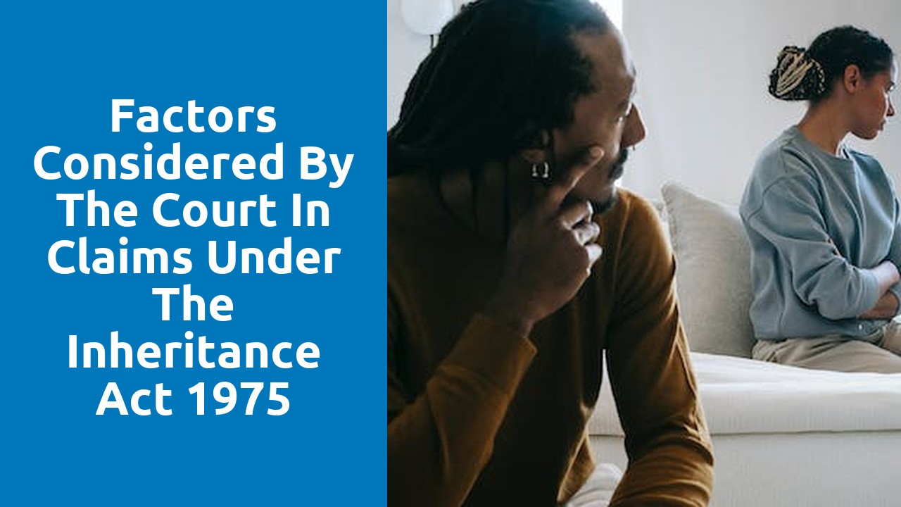 Factors considered by the court in claims under the Inheritance Act 1975