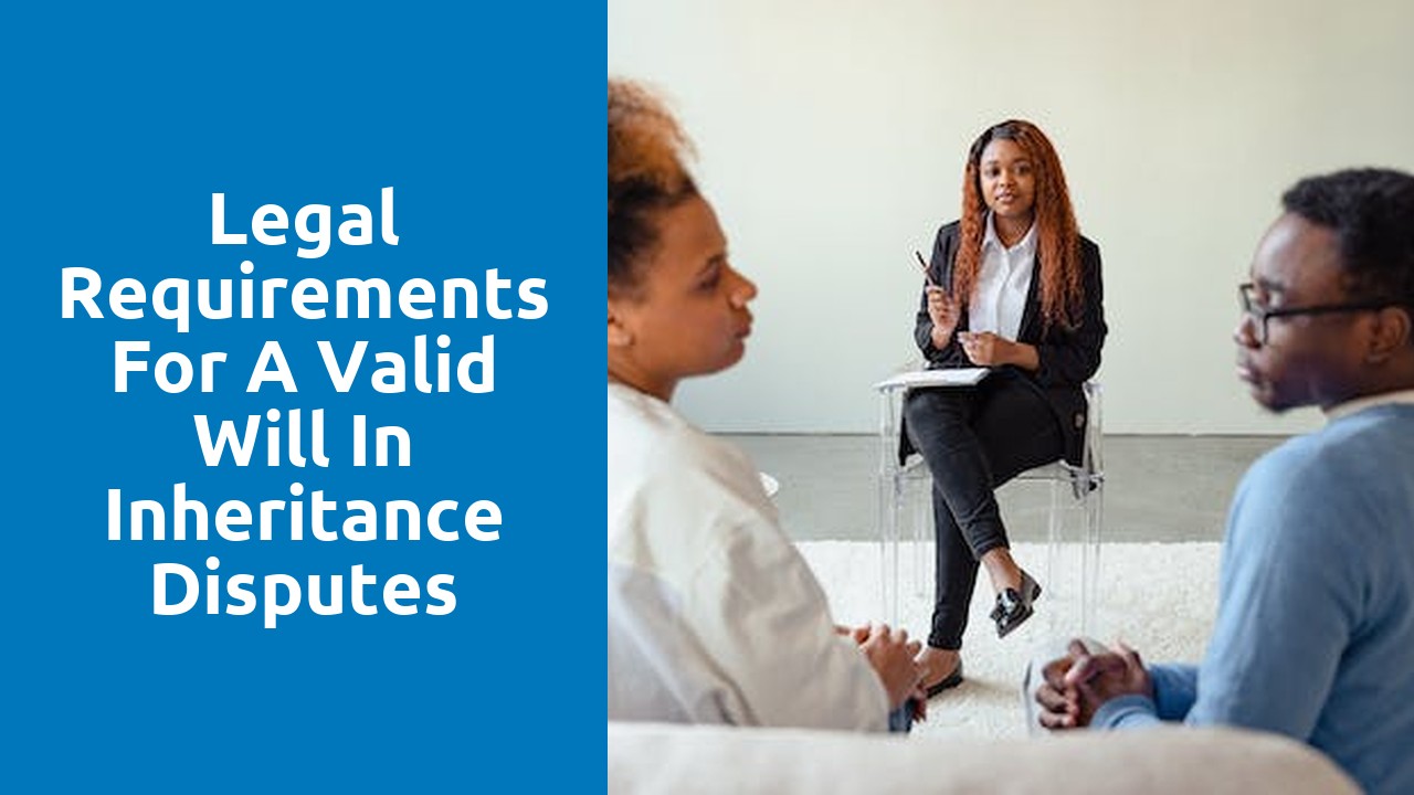 Legal requirements for a valid will in inheritance disputes