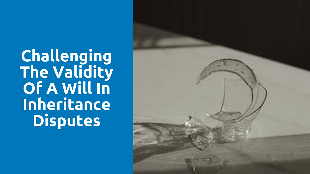 Challenging the validity of a will in inheritance disputes