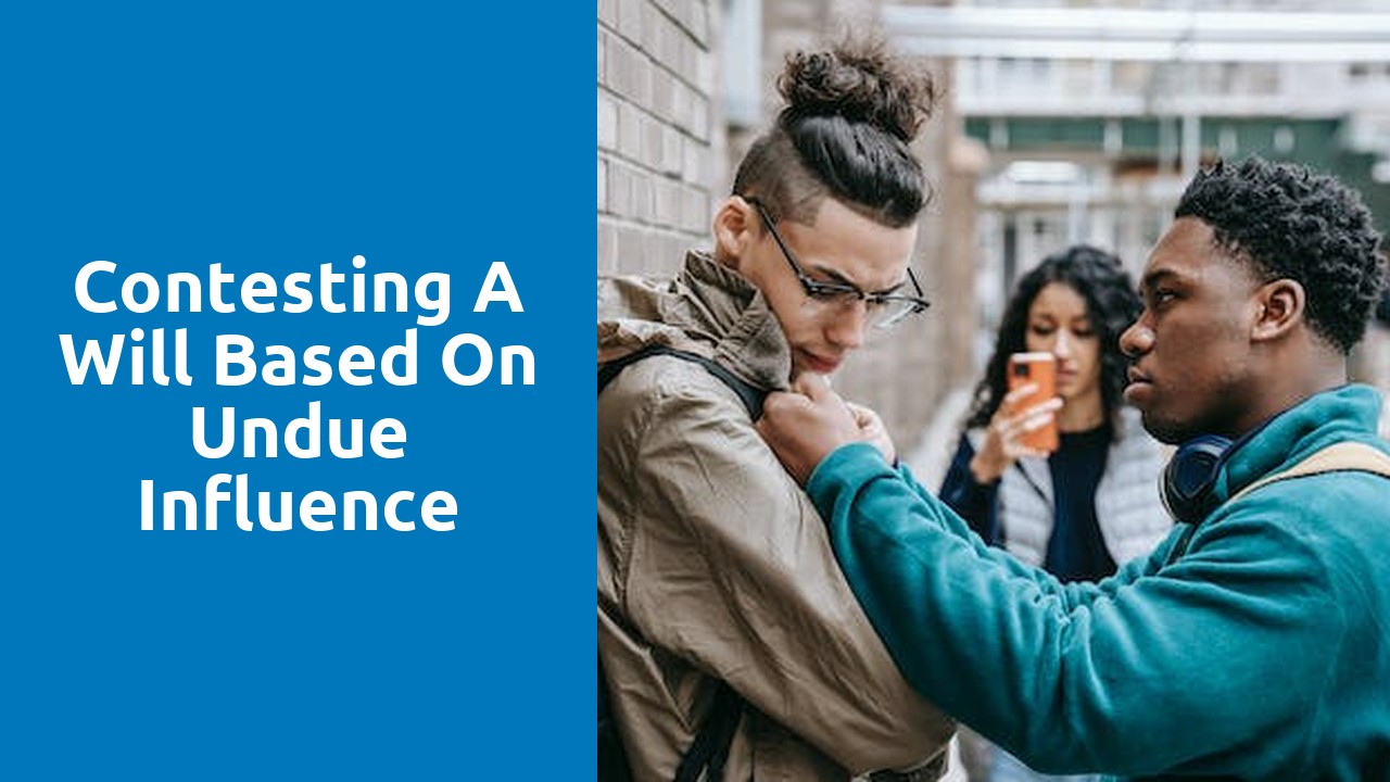 Contesting a will based on undue influence