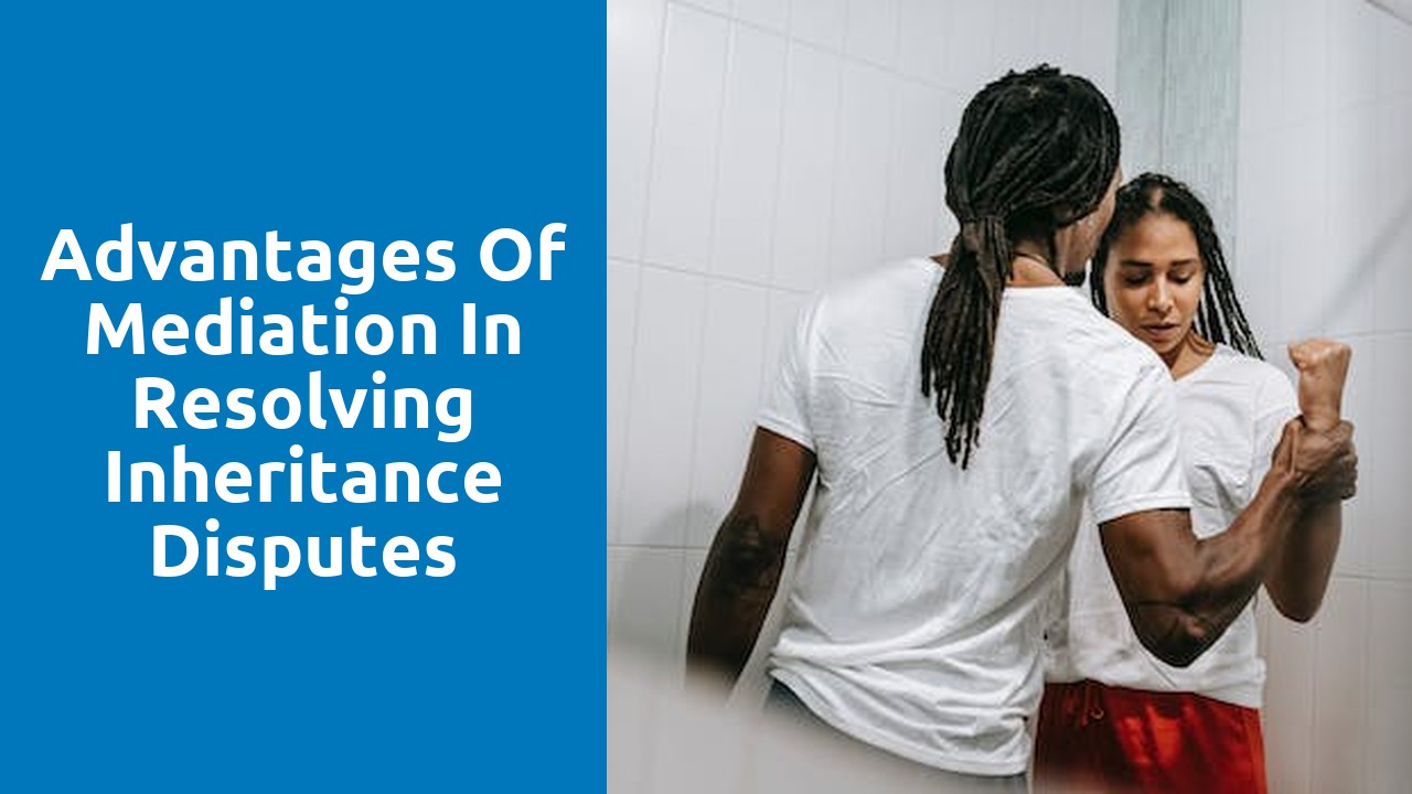 Advantages of Mediation in Resolving Inheritance Disputes