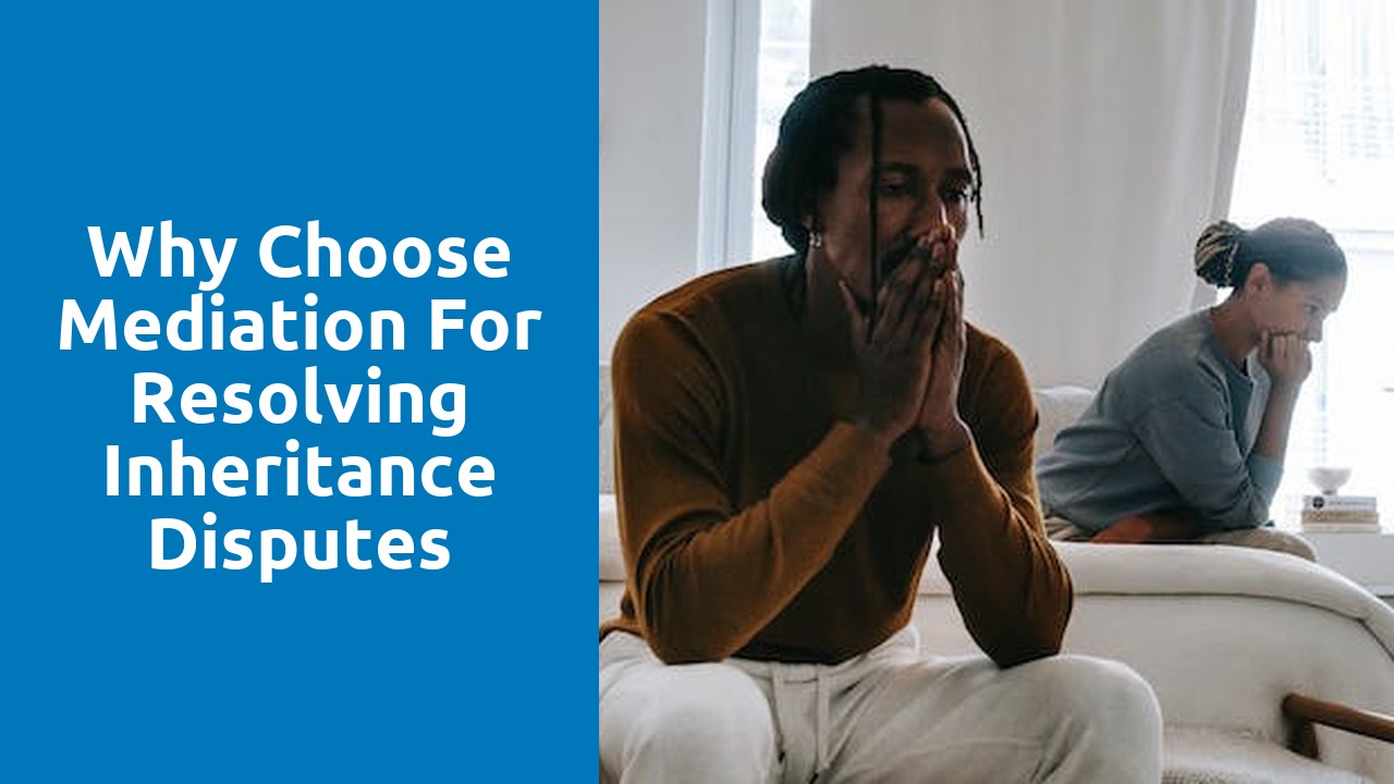Why Choose Mediation for Resolving Inheritance Disputes