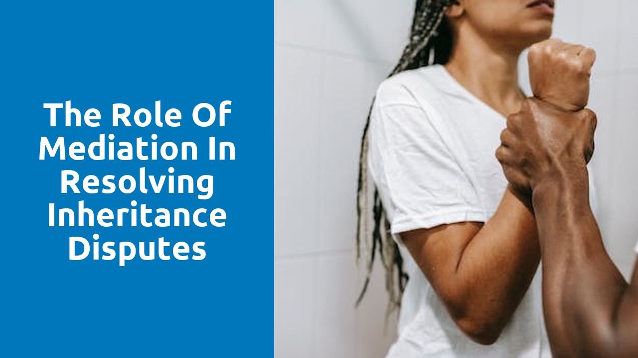 The Role of Mediation in Resolving Inheritance Disputes