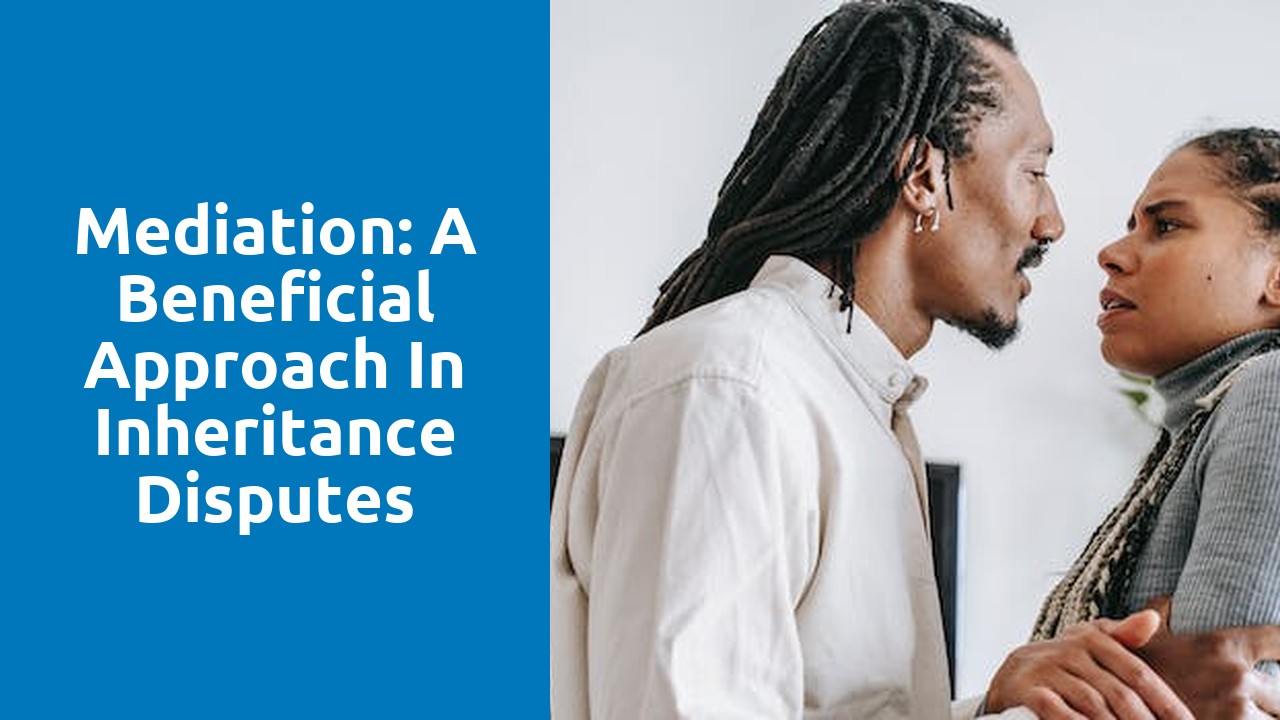 Mediation: A Beneficial Approach in Inheritance Disputes