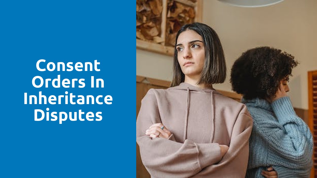 Consent orders in inheritance disputes