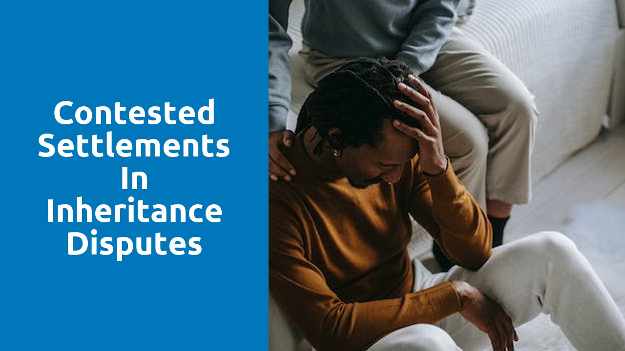 Contested settlements in inheritance disputes