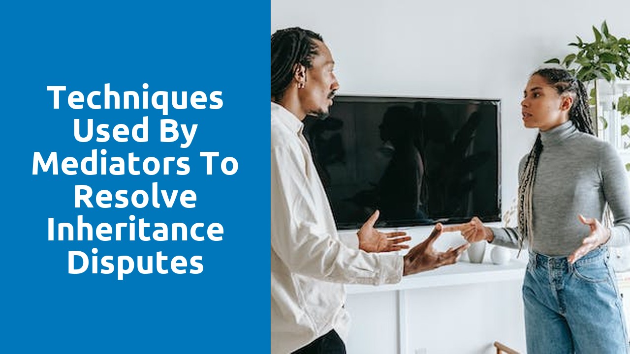 Techniques used by mediators to resolve inheritance disputes