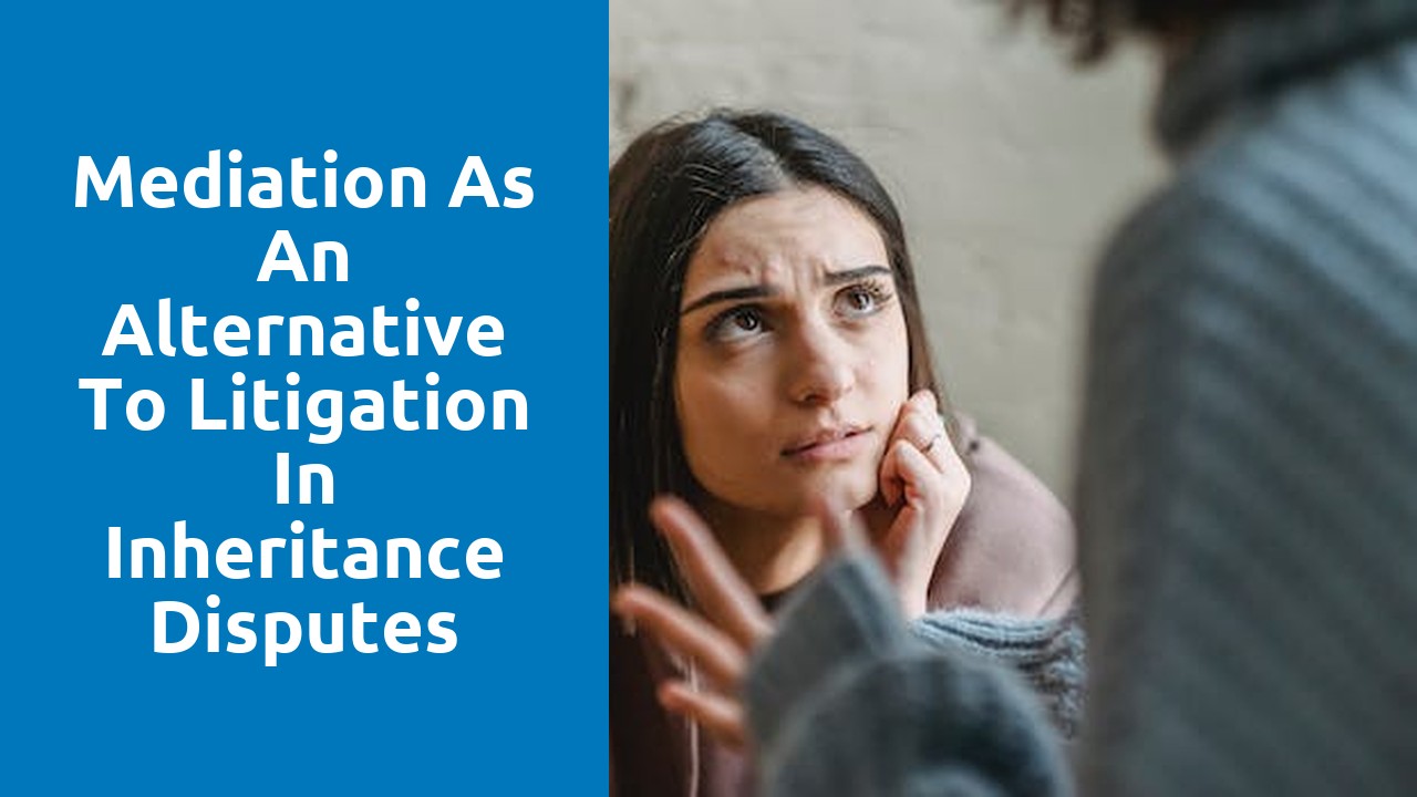 Mediation as an alternative to litigation in inheritance disputes