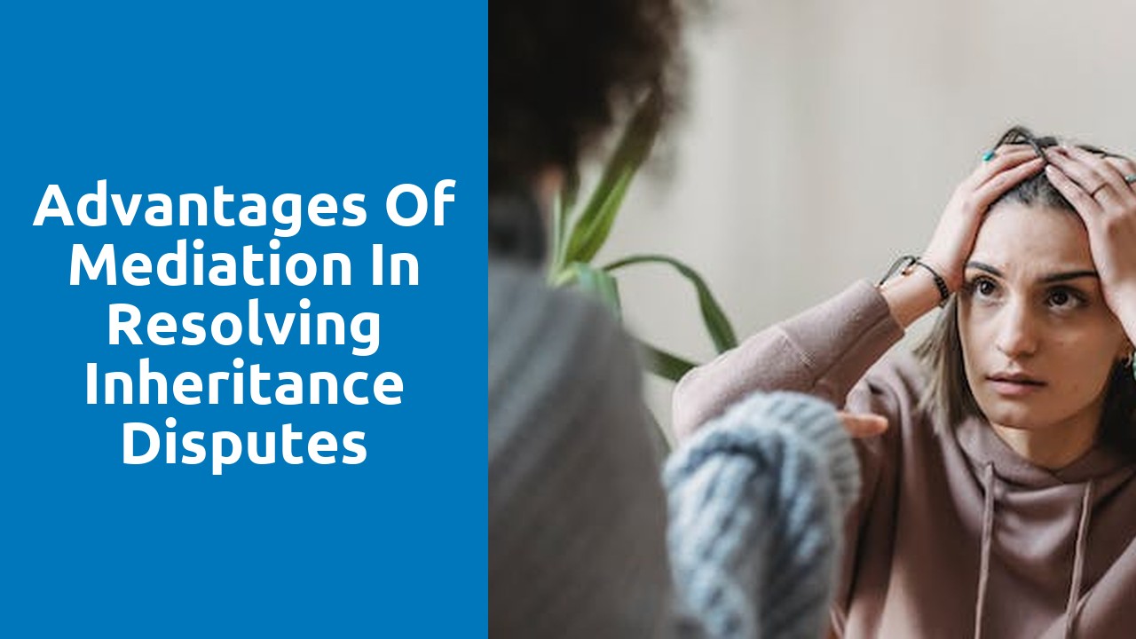Advantages of mediation in resolving inheritance disputes
