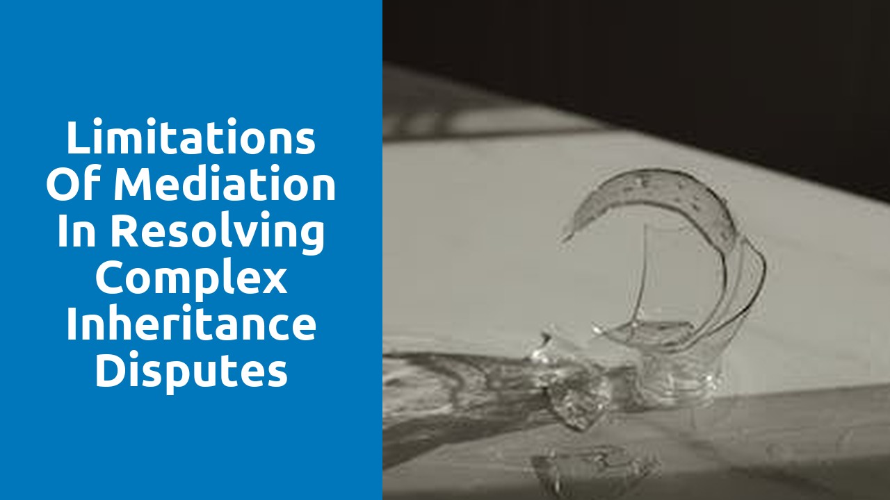 Limitations of mediation in resolving complex inheritance disputes