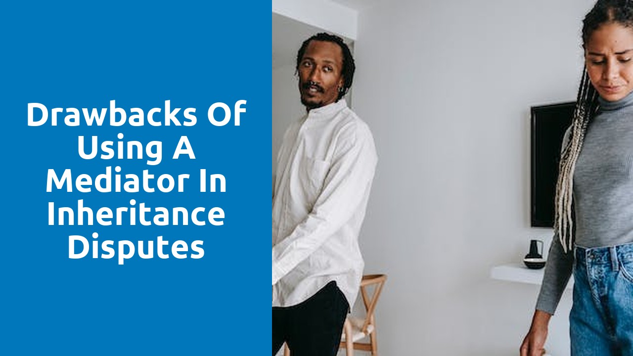 Drawbacks of using a mediator in inheritance disputes